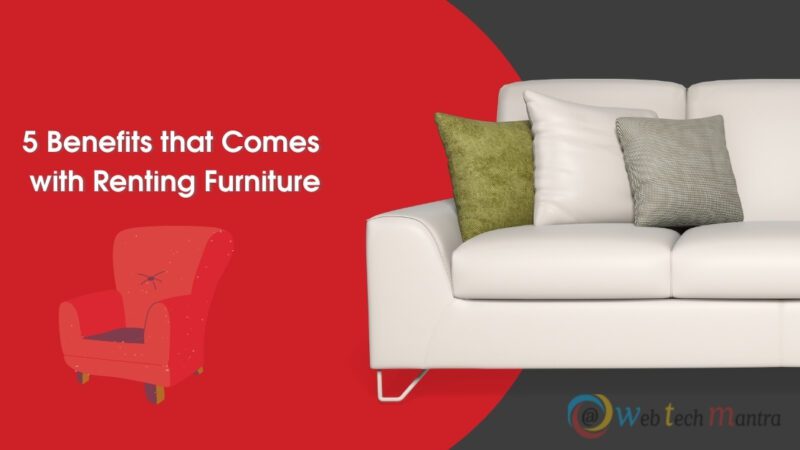 5 Benefits that Comes with Renting Furniture
